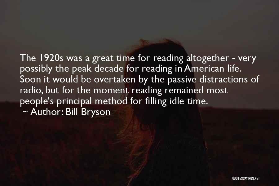 Bill Bryson Quotes: The 1920s Was A Great Time For Reading Altogether - Very Possibly The Peak Decade For Reading In American Life.