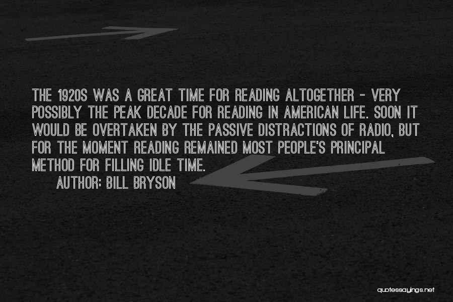 Bill Bryson Quotes: The 1920s Was A Great Time For Reading Altogether - Very Possibly The Peak Decade For Reading In American Life.