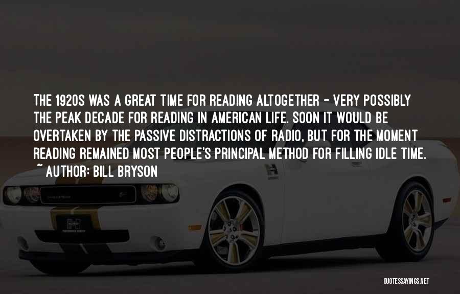 Bill Bryson Quotes: The 1920s Was A Great Time For Reading Altogether - Very Possibly The Peak Decade For Reading In American Life.