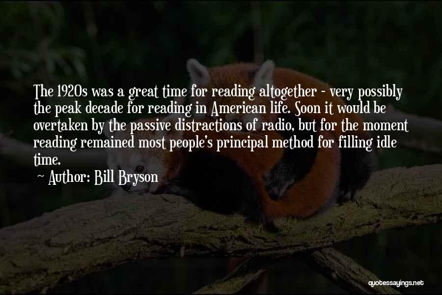 Bill Bryson Quotes: The 1920s Was A Great Time For Reading Altogether - Very Possibly The Peak Decade For Reading In American Life.