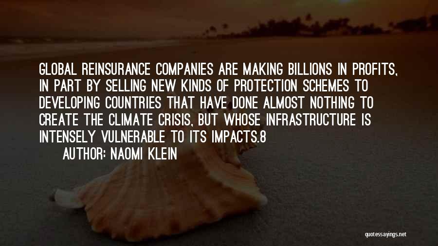 Naomi Klein Quotes: Global Reinsurance Companies Are Making Billions In Profits, In Part By Selling New Kinds Of Protection Schemes To Developing Countries