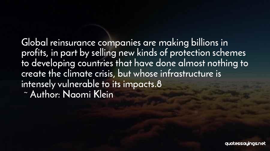 Naomi Klein Quotes: Global Reinsurance Companies Are Making Billions In Profits, In Part By Selling New Kinds Of Protection Schemes To Developing Countries