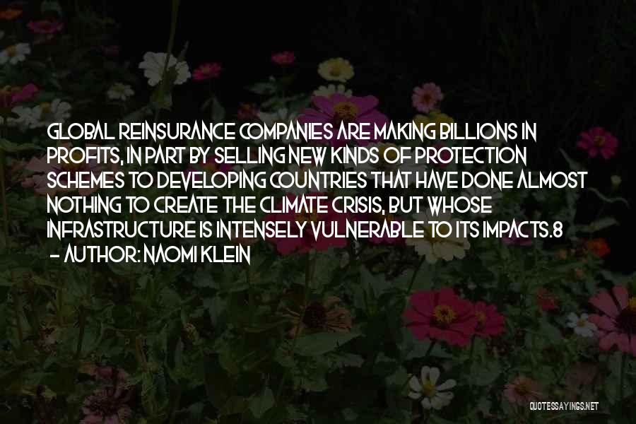 Naomi Klein Quotes: Global Reinsurance Companies Are Making Billions In Profits, In Part By Selling New Kinds Of Protection Schemes To Developing Countries