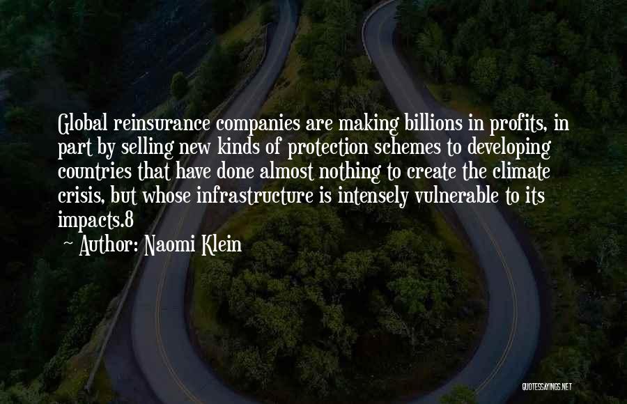 Naomi Klein Quotes: Global Reinsurance Companies Are Making Billions In Profits, In Part By Selling New Kinds Of Protection Schemes To Developing Countries