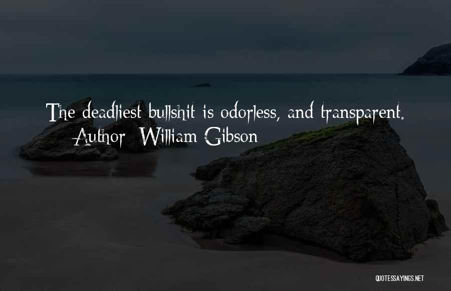 William Gibson Quotes: The Deadliest Bullshit Is Odorless, And Transparent.