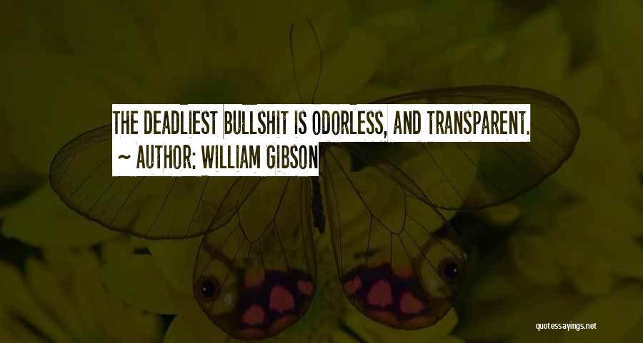William Gibson Quotes: The Deadliest Bullshit Is Odorless, And Transparent.