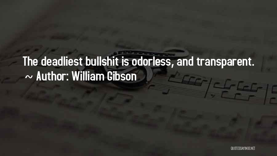 William Gibson Quotes: The Deadliest Bullshit Is Odorless, And Transparent.