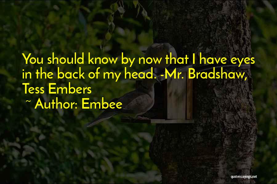 Embee Quotes: You Should Know By Now That I Have Eyes In The Back Of My Head. -mr. Bradshaw, Tess Embers