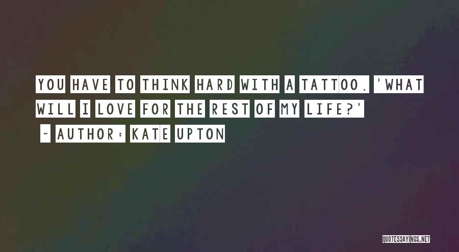 Kate Upton Quotes: You Have To Think Hard With A Tattoo. 'what Will I Love For The Rest Of My Life?'