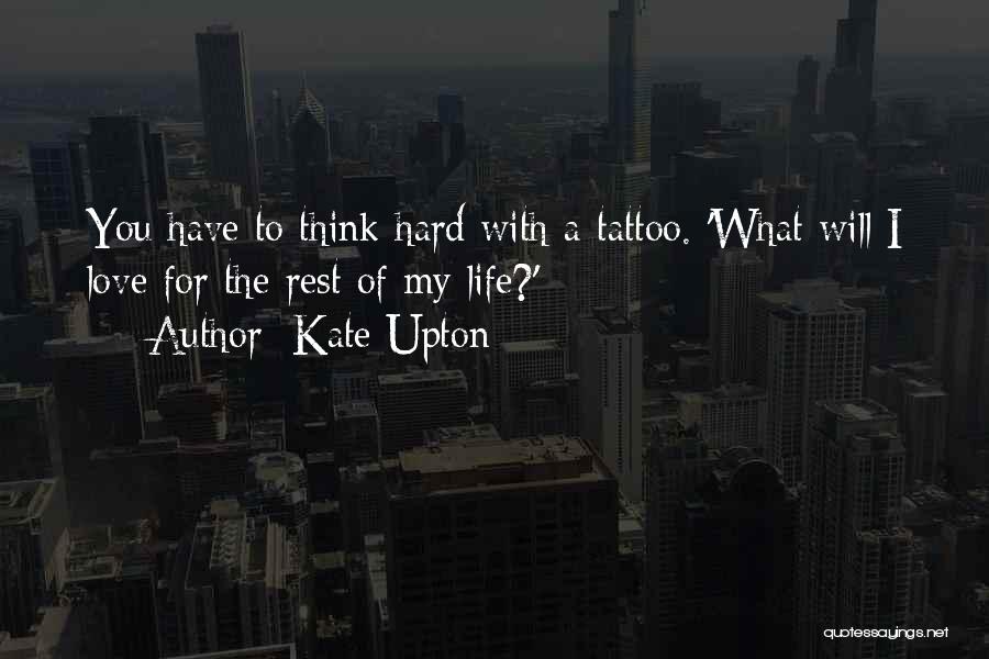 Kate Upton Quotes: You Have To Think Hard With A Tattoo. 'what Will I Love For The Rest Of My Life?'