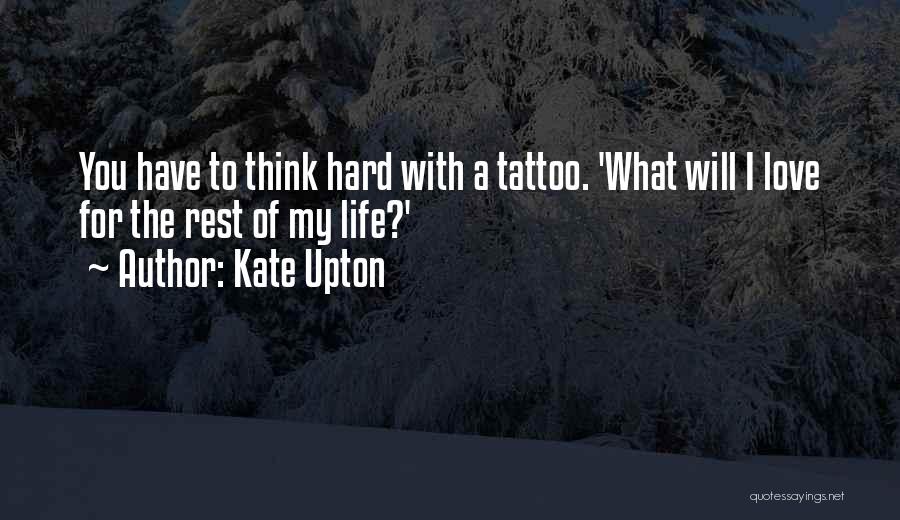 Kate Upton Quotes: You Have To Think Hard With A Tattoo. 'what Will I Love For The Rest Of My Life?'