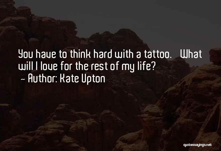 Kate Upton Quotes: You Have To Think Hard With A Tattoo. 'what Will I Love For The Rest Of My Life?'