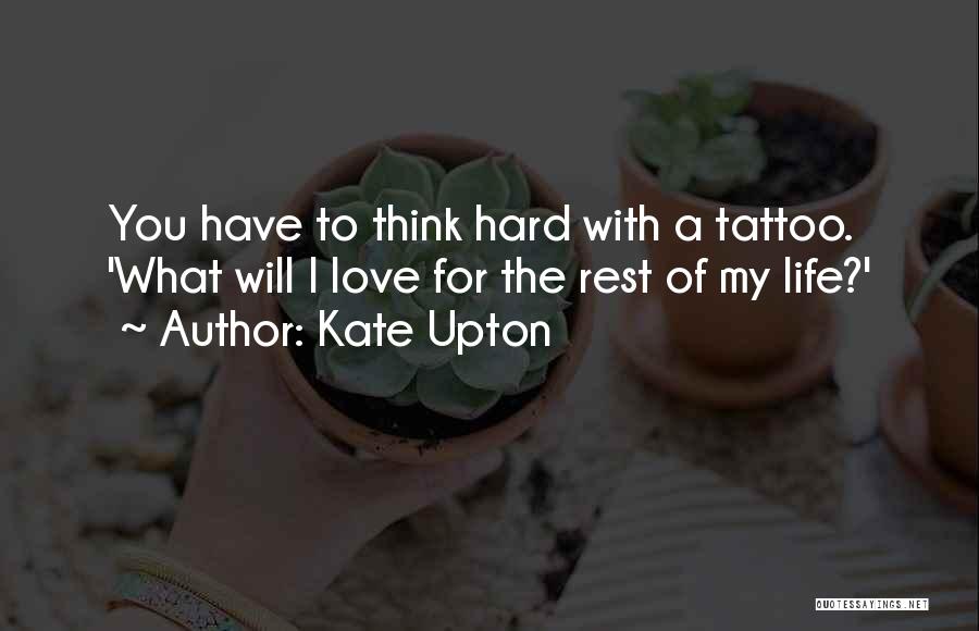 Kate Upton Quotes: You Have To Think Hard With A Tattoo. 'what Will I Love For The Rest Of My Life?'