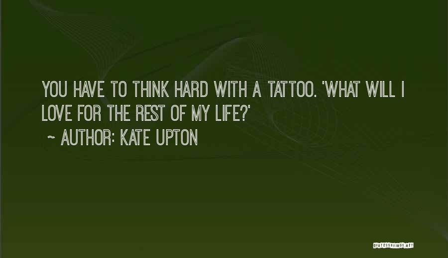 Kate Upton Quotes: You Have To Think Hard With A Tattoo. 'what Will I Love For The Rest Of My Life?'