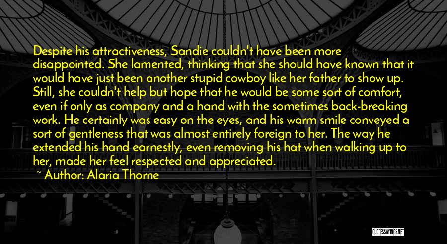 Alaria Thorne Quotes: Despite His Attractiveness, Sandie Couldn't Have Been More Disappointed. She Lamented, Thinking That She Should Have Known That It Would