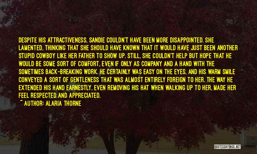 Alaria Thorne Quotes: Despite His Attractiveness, Sandie Couldn't Have Been More Disappointed. She Lamented, Thinking That She Should Have Known That It Would