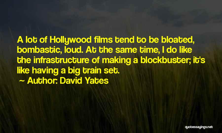 David Yates Quotes: A Lot Of Hollywood Films Tend To Be Bloated, Bombastic, Loud. At The Same Time, I Do Like The Infrastructure
