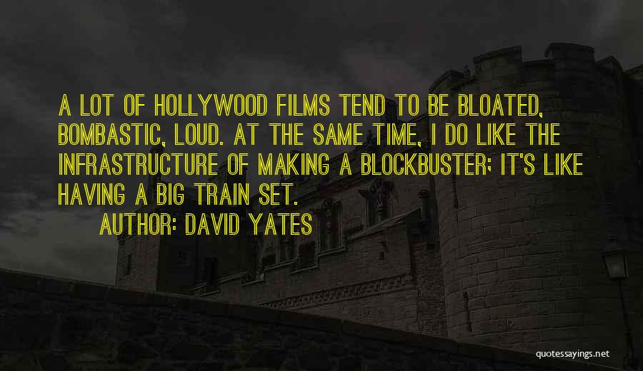 David Yates Quotes: A Lot Of Hollywood Films Tend To Be Bloated, Bombastic, Loud. At The Same Time, I Do Like The Infrastructure