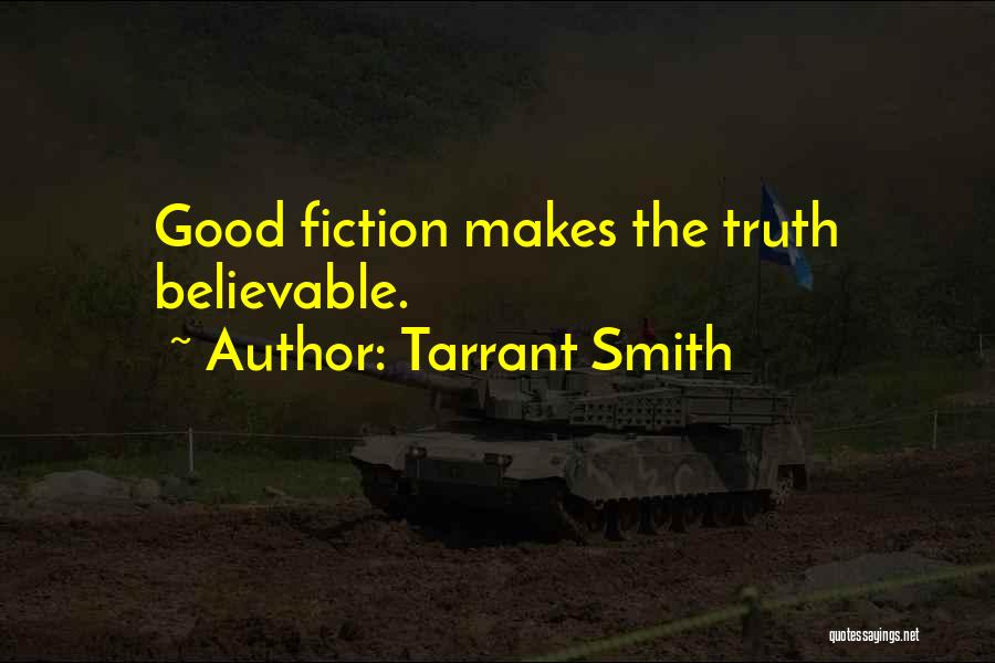Tarrant Smith Quotes: Good Fiction Makes The Truth Believable.