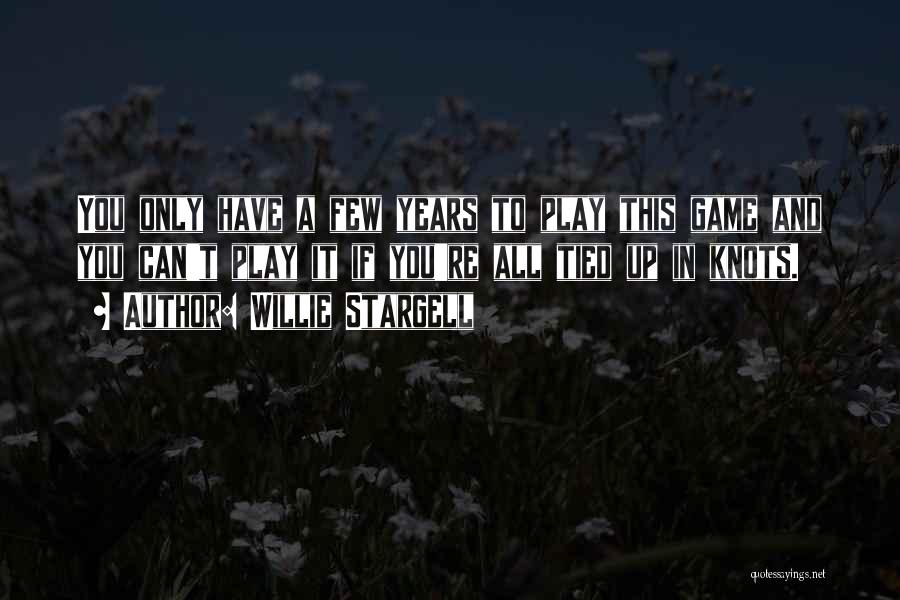 Willie Stargell Quotes: You Only Have A Few Years To Play This Game And You Can't Play It If You're All Tied Up