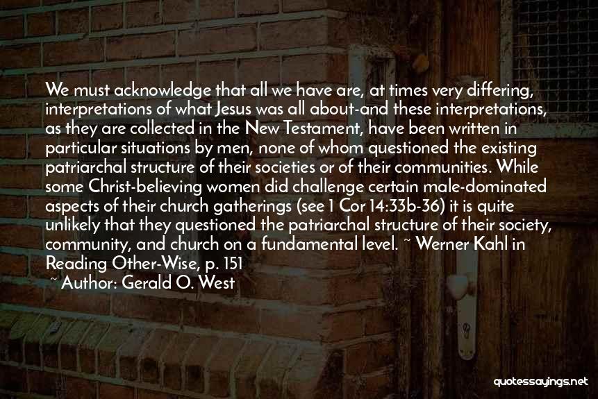 Gerald O. West Quotes: We Must Acknowledge That All We Have Are, At Times Very Differing, Interpretations Of What Jesus Was All About-and These
