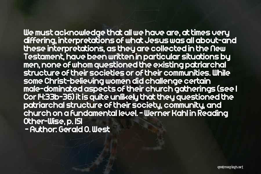 Gerald O. West Quotes: We Must Acknowledge That All We Have Are, At Times Very Differing, Interpretations Of What Jesus Was All About-and These