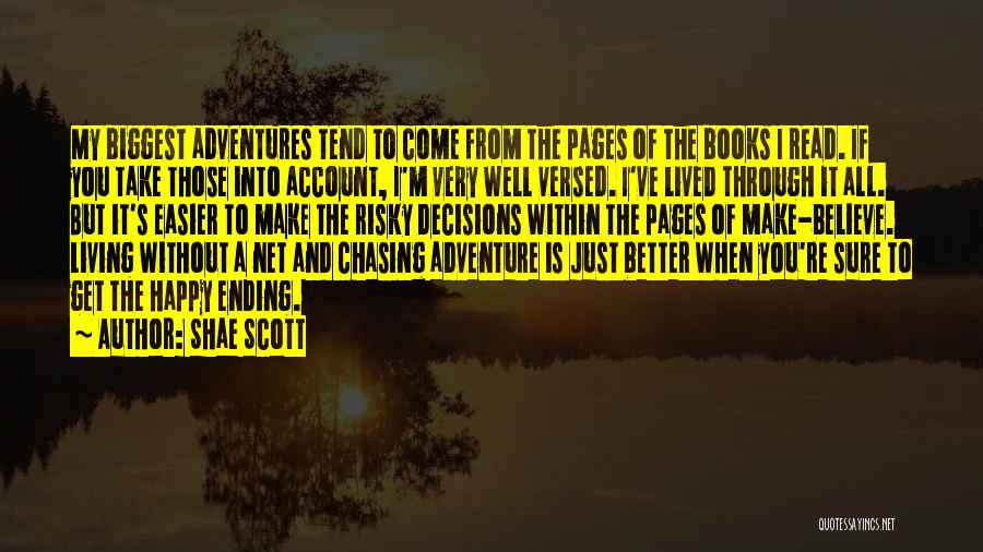Shae Scott Quotes: My Biggest Adventures Tend To Come From The Pages Of The Books I Read. If You Take Those Into Account,