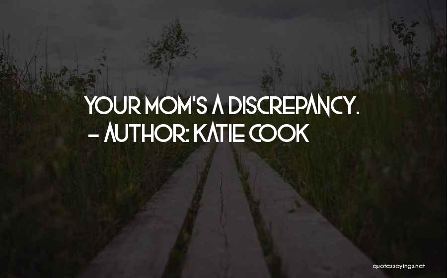 Katie Cook Quotes: Your Mom's A Discrepancy.