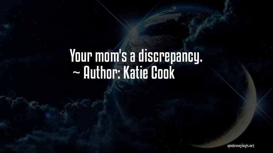 Katie Cook Quotes: Your Mom's A Discrepancy.