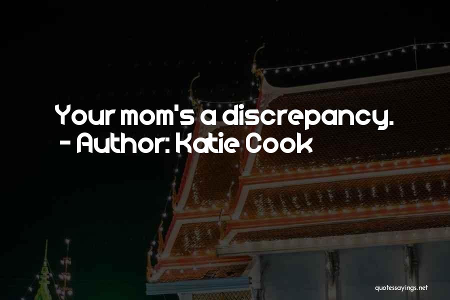 Katie Cook Quotes: Your Mom's A Discrepancy.