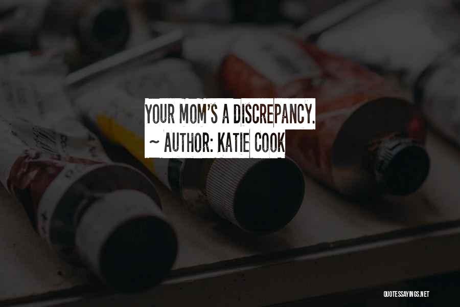 Katie Cook Quotes: Your Mom's A Discrepancy.