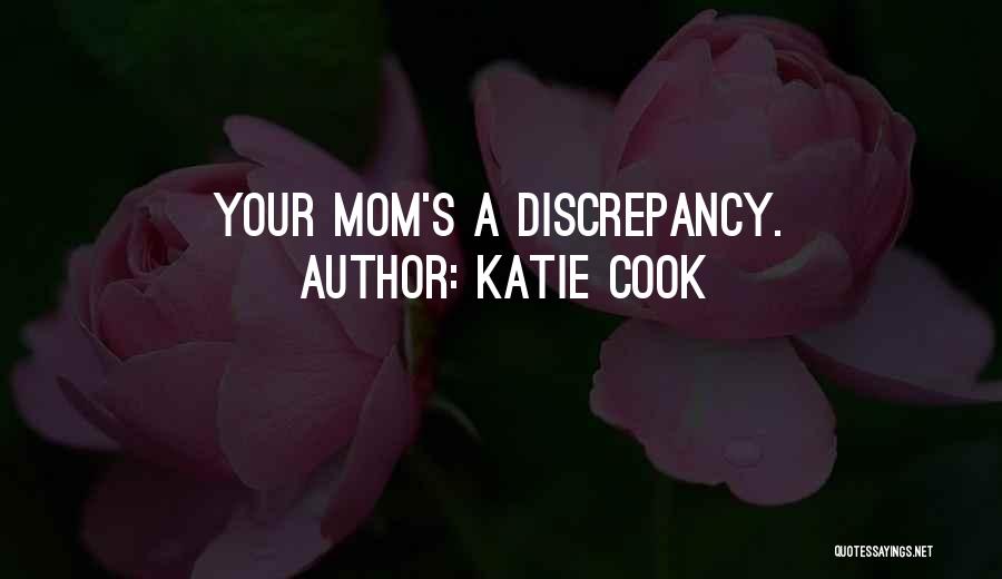 Katie Cook Quotes: Your Mom's A Discrepancy.