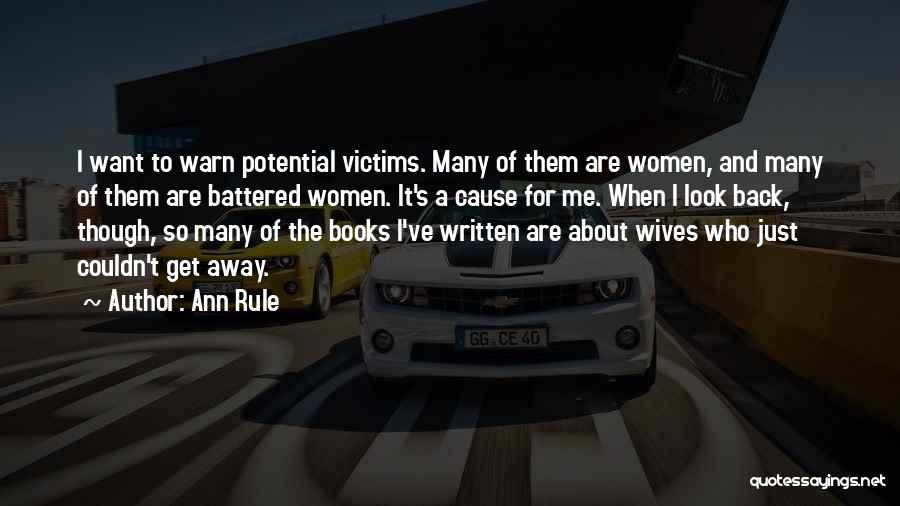 Ann Rule Quotes: I Want To Warn Potential Victims. Many Of Them Are Women, And Many Of Them Are Battered Women. It's A