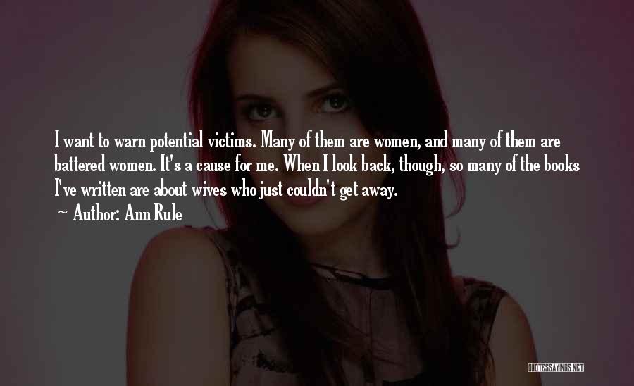 Ann Rule Quotes: I Want To Warn Potential Victims. Many Of Them Are Women, And Many Of Them Are Battered Women. It's A