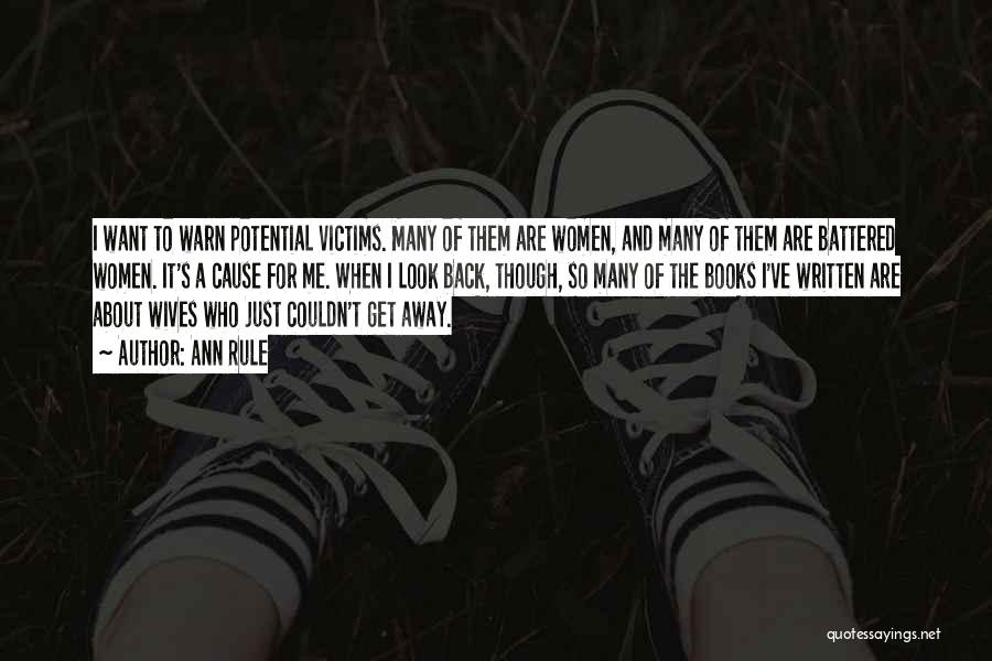 Ann Rule Quotes: I Want To Warn Potential Victims. Many Of Them Are Women, And Many Of Them Are Battered Women. It's A