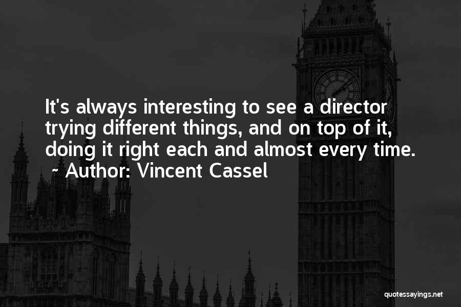 Vincent Cassel Quotes: It's Always Interesting To See A Director Trying Different Things, And On Top Of It, Doing It Right Each And