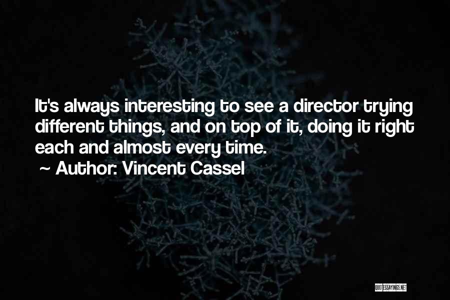 Vincent Cassel Quotes: It's Always Interesting To See A Director Trying Different Things, And On Top Of It, Doing It Right Each And