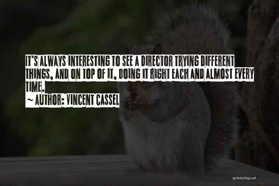 Vincent Cassel Quotes: It's Always Interesting To See A Director Trying Different Things, And On Top Of It, Doing It Right Each And