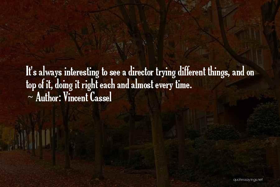 Vincent Cassel Quotes: It's Always Interesting To See A Director Trying Different Things, And On Top Of It, Doing It Right Each And