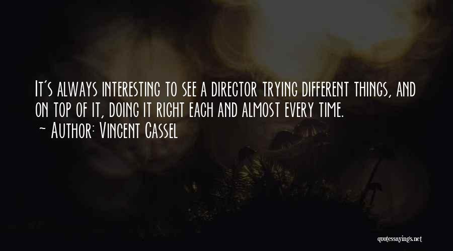 Vincent Cassel Quotes: It's Always Interesting To See A Director Trying Different Things, And On Top Of It, Doing It Right Each And