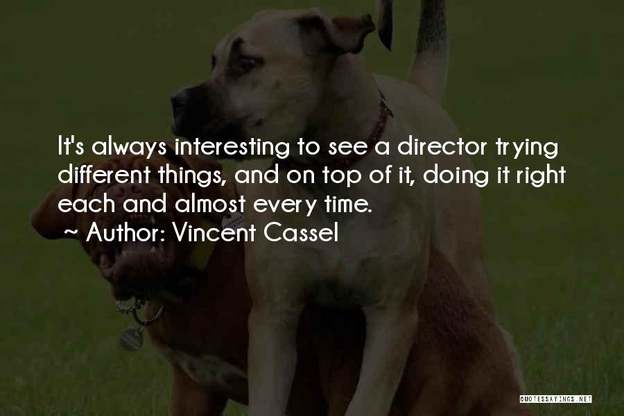 Vincent Cassel Quotes: It's Always Interesting To See A Director Trying Different Things, And On Top Of It, Doing It Right Each And