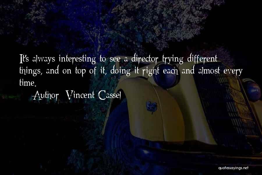 Vincent Cassel Quotes: It's Always Interesting To See A Director Trying Different Things, And On Top Of It, Doing It Right Each And