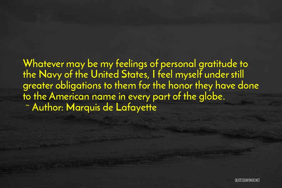 Marquis De Lafayette Quotes: Whatever May Be My Feelings Of Personal Gratitude To The Navy Of The United States, I Feel Myself Under Still