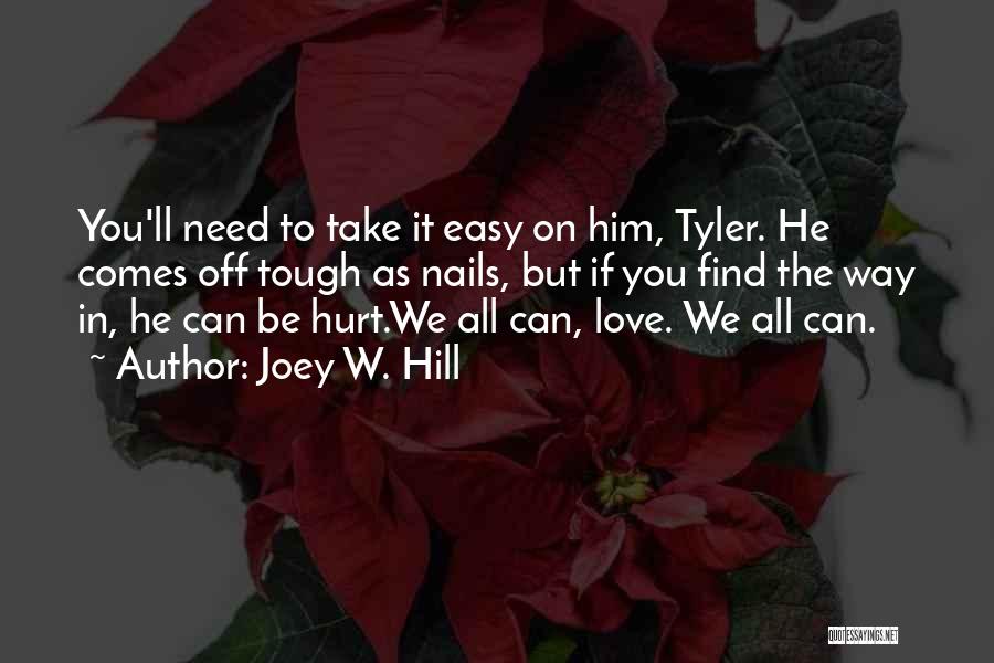 Joey W. Hill Quotes: You'll Need To Take It Easy On Him, Tyler. He Comes Off Tough As Nails, But If You Find The