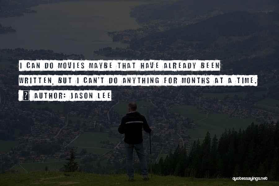 Jason Lee Quotes: I Can Do Movies Maybe That Have Already Been Written, But I Can't Do Anything For Months At A Time.