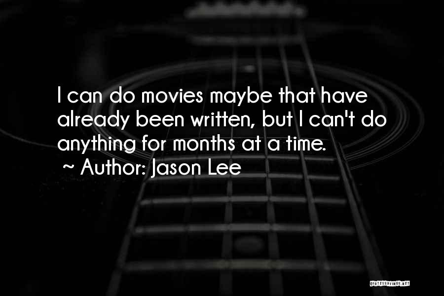 Jason Lee Quotes: I Can Do Movies Maybe That Have Already Been Written, But I Can't Do Anything For Months At A Time.