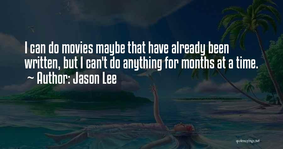 Jason Lee Quotes: I Can Do Movies Maybe That Have Already Been Written, But I Can't Do Anything For Months At A Time.