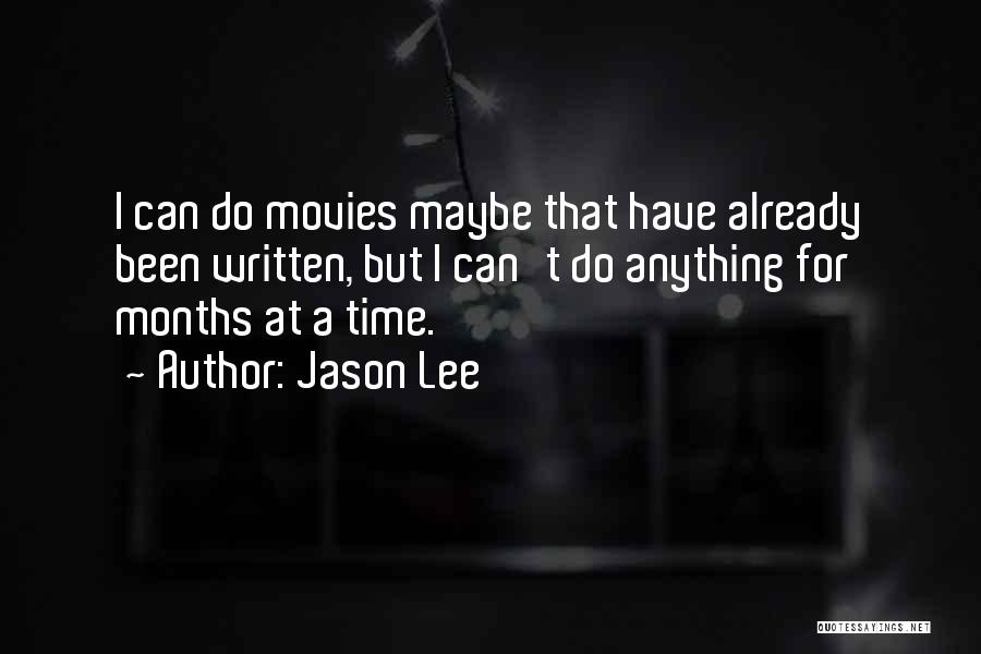 Jason Lee Quotes: I Can Do Movies Maybe That Have Already Been Written, But I Can't Do Anything For Months At A Time.