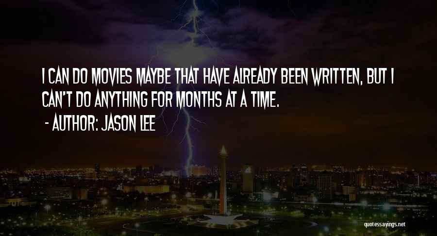 Jason Lee Quotes: I Can Do Movies Maybe That Have Already Been Written, But I Can't Do Anything For Months At A Time.
