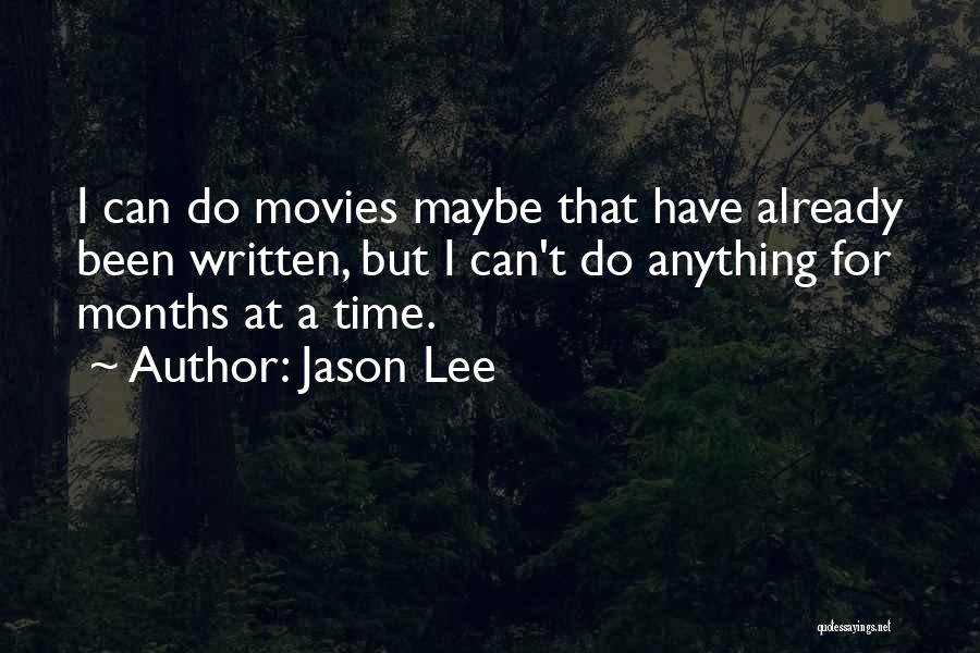Jason Lee Quotes: I Can Do Movies Maybe That Have Already Been Written, But I Can't Do Anything For Months At A Time.